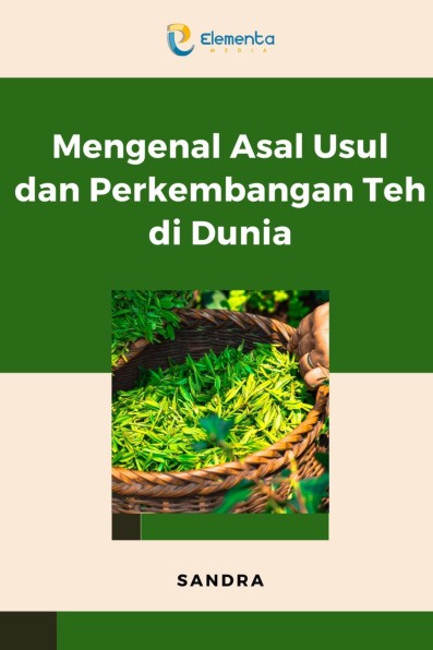 Mengenal Asal Usul dan Perkembangan Teh di Dunia